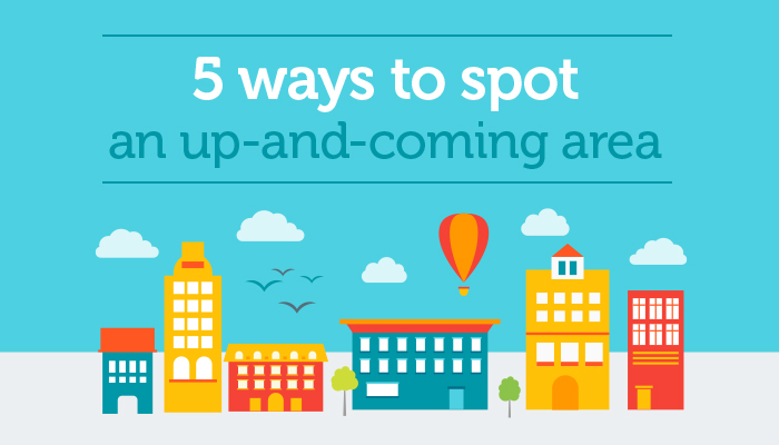 5 Ways To Spot Up-And-Coming Areas