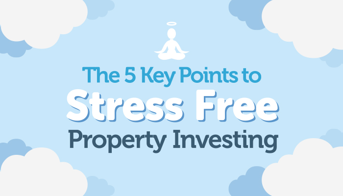 The 5 Key Points to Stress Free Property Investing