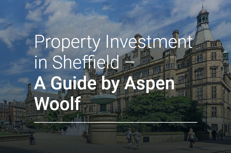 Property Investment in Sheffield – A Guide by Aspen Woolf