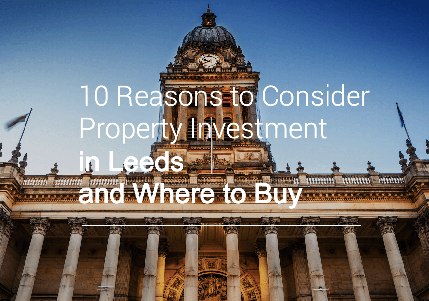 10 Reasons to Consider Property Investment in Leeds and Where to Buy