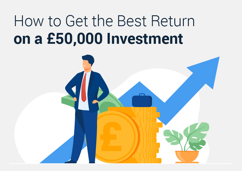 How to Get the Best Return on a £50,000 Investment