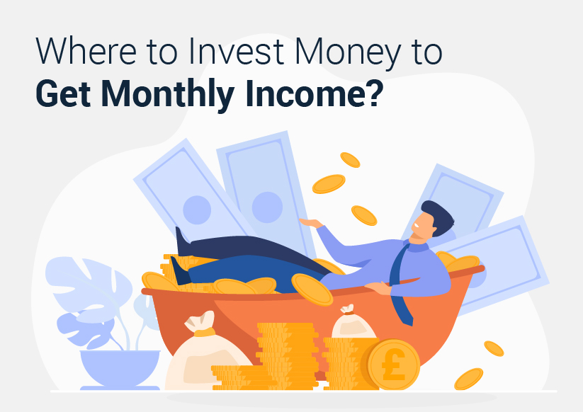 Where to Invest Money to Get Monthly Income?