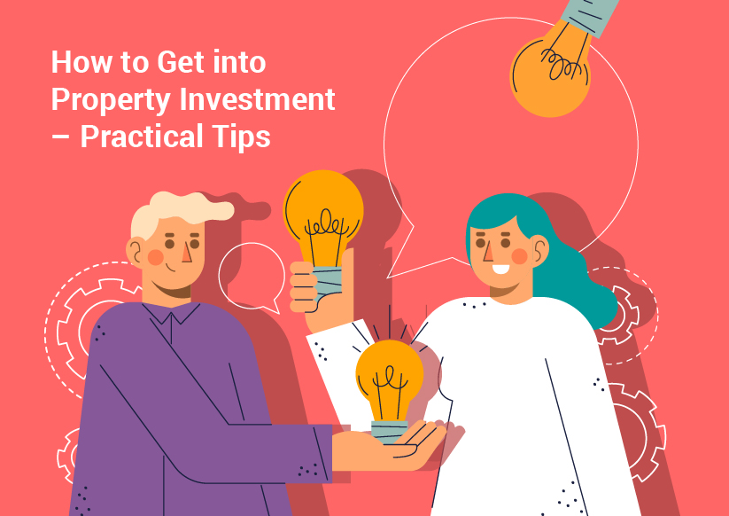 How to Get into Property Investment – Practical Tips