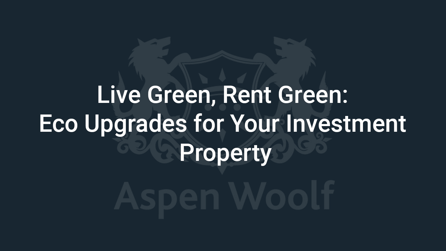 Live Green, Rent Green: Eco Upgrades for Your Investment Property