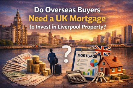 Do Overseas Buyers Need a UK Mortgage to Invest in Liverpool Property?